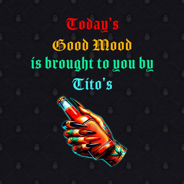 Today's Good Mood Is Sponsored By Tito's by CikoChalk